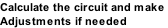 Calculate the circuit and make  Adjustments if needed