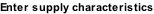 Enter supply characteristics