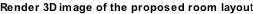 Render 3D image of the proposed room layout